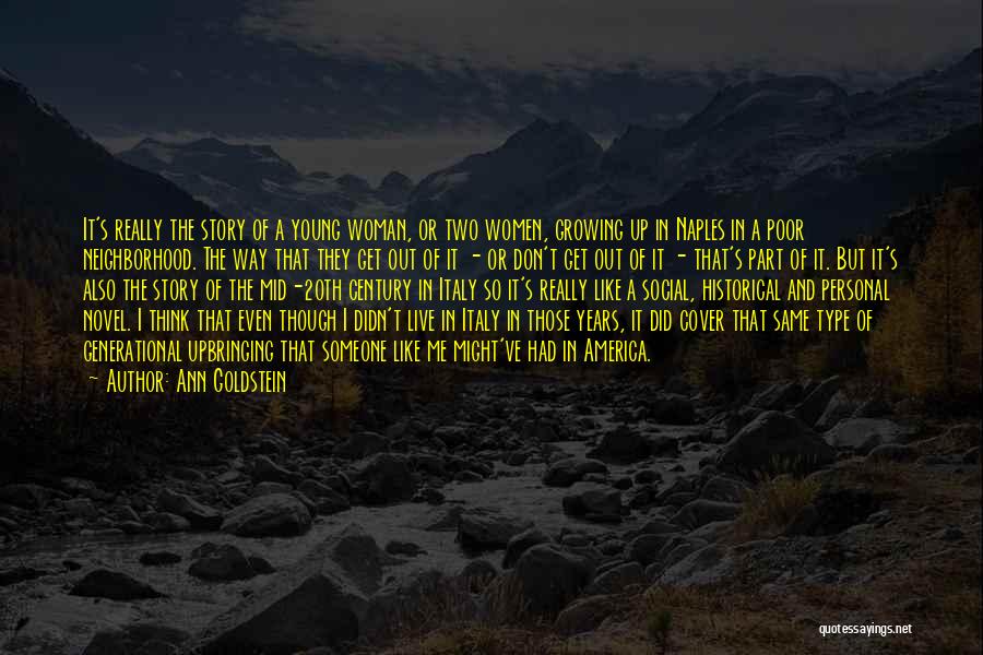 Ann Goldstein Quotes: It's Really The Story Of A Young Woman, Or Two Women, Growing Up In Naples In A Poor Neighborhood. The