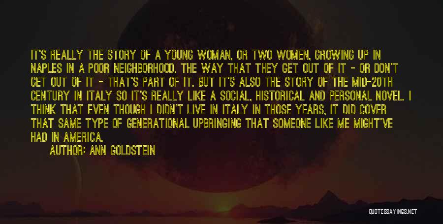 Ann Goldstein Quotes: It's Really The Story Of A Young Woman, Or Two Women, Growing Up In Naples In A Poor Neighborhood. The