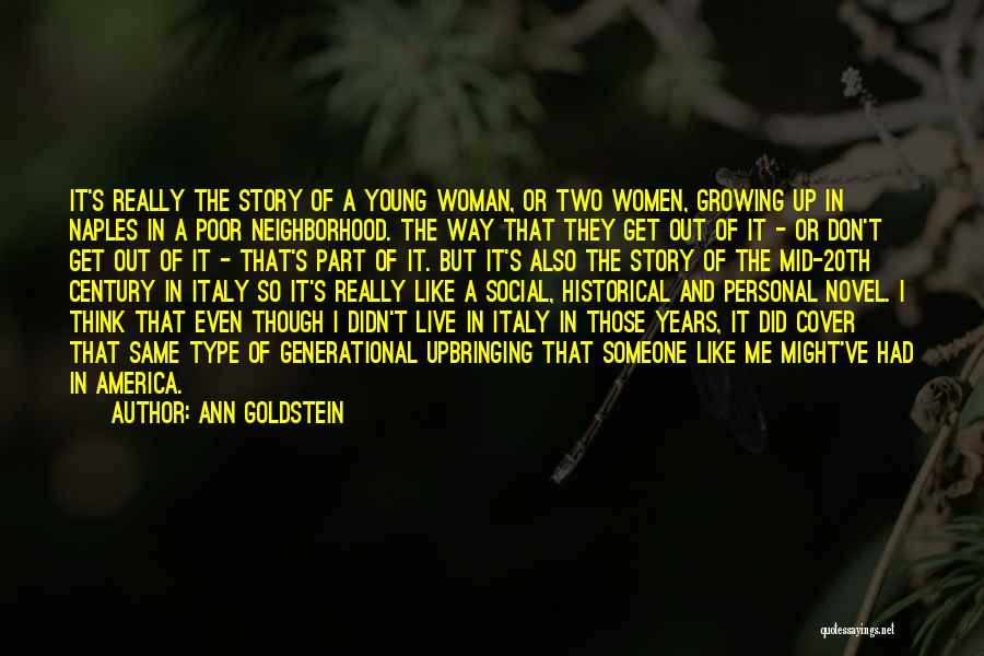 Ann Goldstein Quotes: It's Really The Story Of A Young Woman, Or Two Women, Growing Up In Naples In A Poor Neighborhood. The