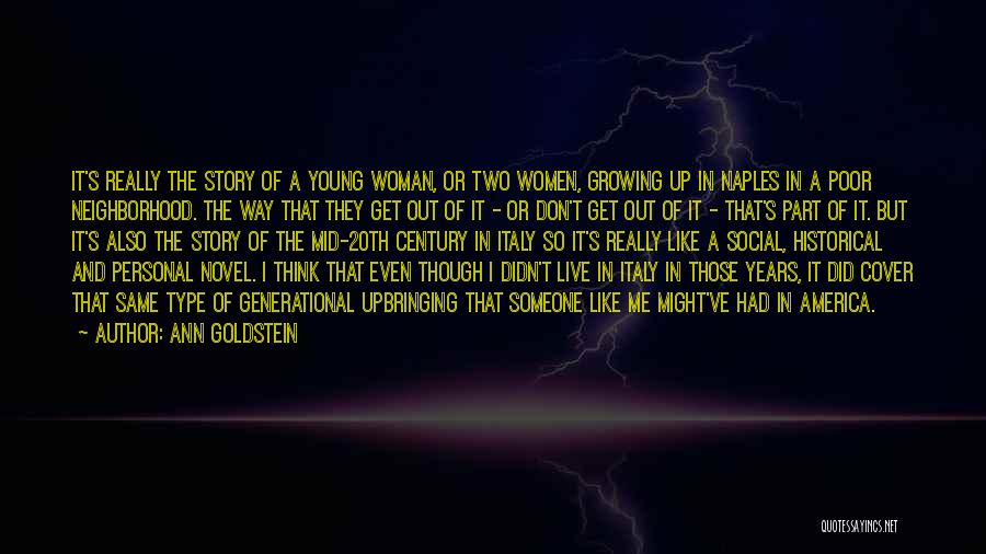 Ann Goldstein Quotes: It's Really The Story Of A Young Woman, Or Two Women, Growing Up In Naples In A Poor Neighborhood. The