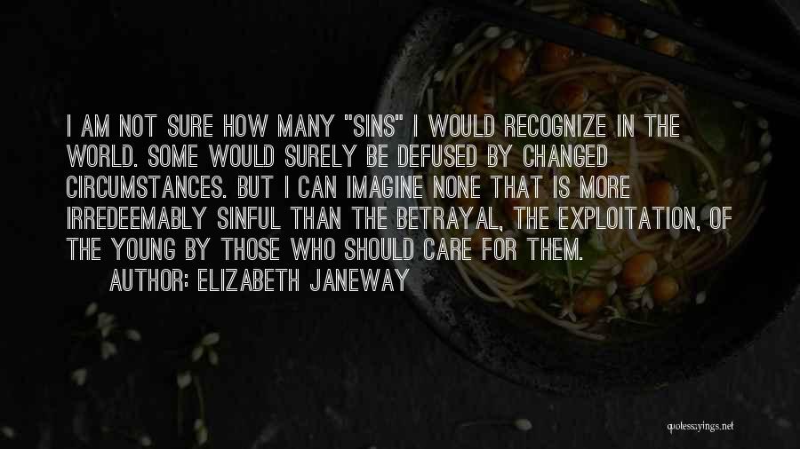 Elizabeth Janeway Quotes: I Am Not Sure How Many Sins I Would Recognize In The World. Some Would Surely Be Defused By Changed