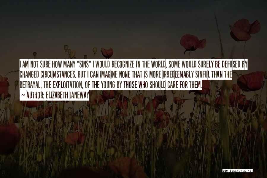 Elizabeth Janeway Quotes: I Am Not Sure How Many Sins I Would Recognize In The World. Some Would Surely Be Defused By Changed