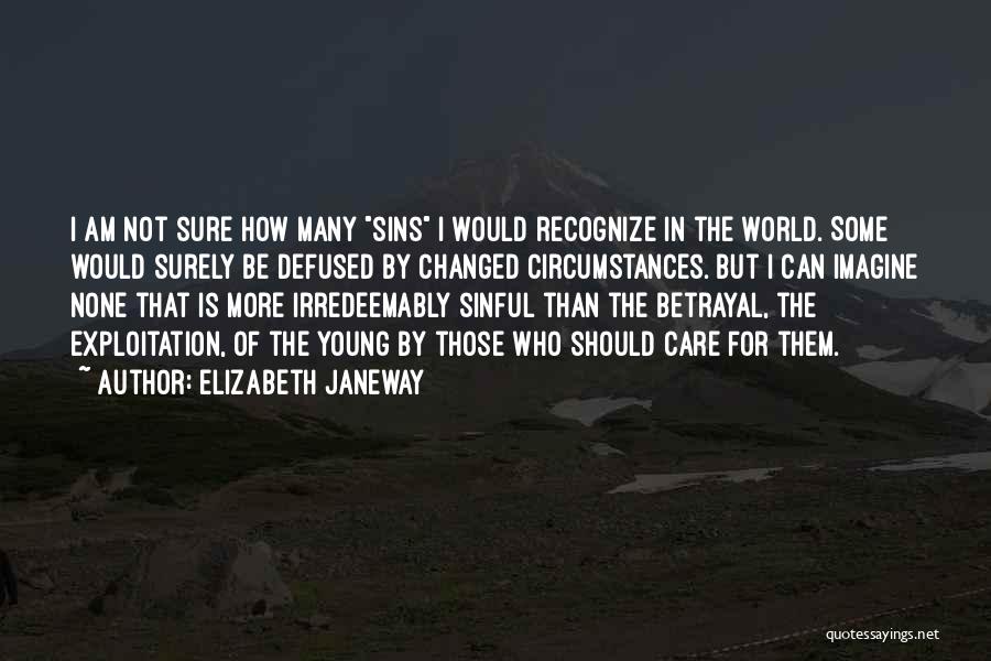 Elizabeth Janeway Quotes: I Am Not Sure How Many Sins I Would Recognize In The World. Some Would Surely Be Defused By Changed