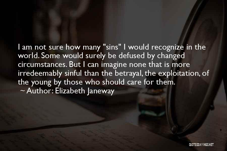 Elizabeth Janeway Quotes: I Am Not Sure How Many Sins I Would Recognize In The World. Some Would Surely Be Defused By Changed