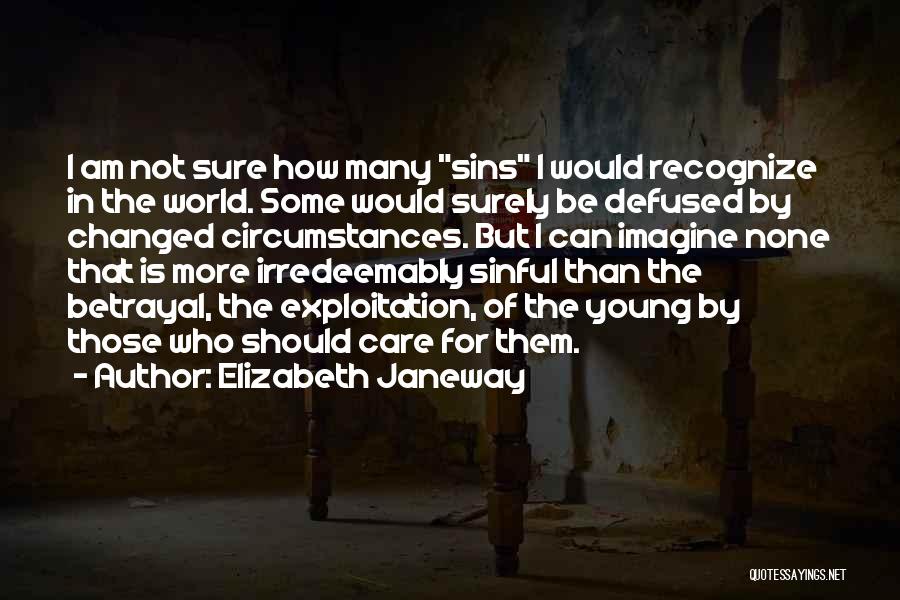 Elizabeth Janeway Quotes: I Am Not Sure How Many Sins I Would Recognize In The World. Some Would Surely Be Defused By Changed