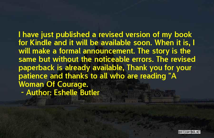 Eshelle Butler Quotes: I Have Just Published A Revised Version Of My Book For Kindle And It Will Be Available Soon. When It