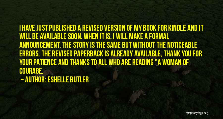 Eshelle Butler Quotes: I Have Just Published A Revised Version Of My Book For Kindle And It Will Be Available Soon. When It
