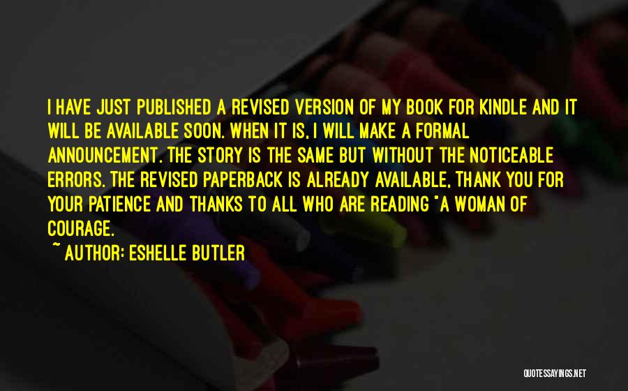 Eshelle Butler Quotes: I Have Just Published A Revised Version Of My Book For Kindle And It Will Be Available Soon. When It