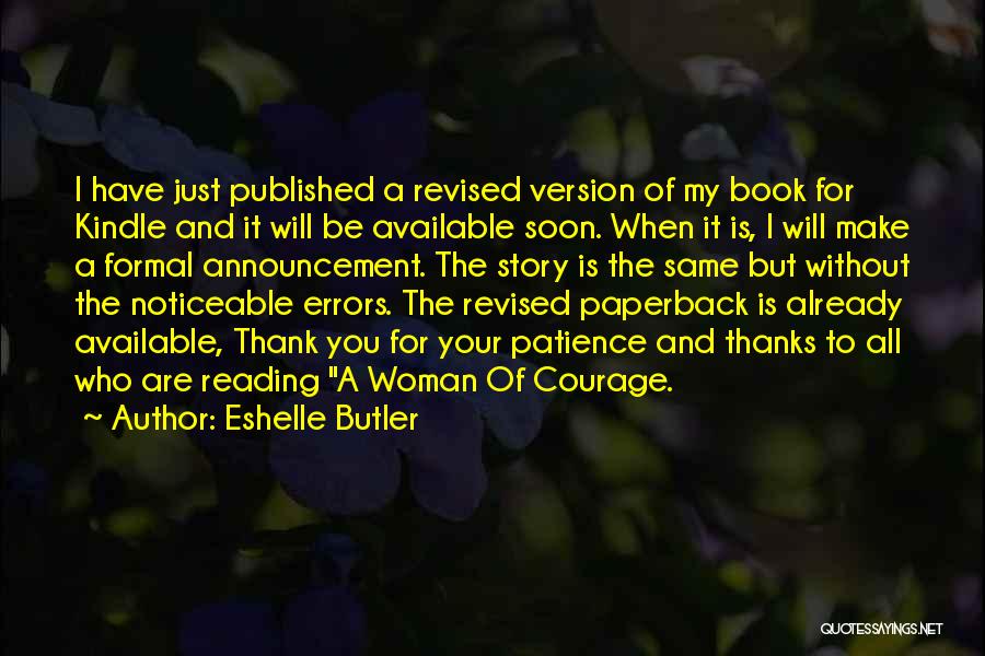 Eshelle Butler Quotes: I Have Just Published A Revised Version Of My Book For Kindle And It Will Be Available Soon. When It