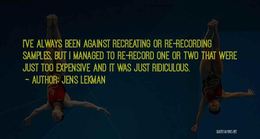 Jens Lekman Quotes: I've Always Been Against Recreating Or Re-recording Samples, But I Managed To Re-record One Or Two That Were Just Too