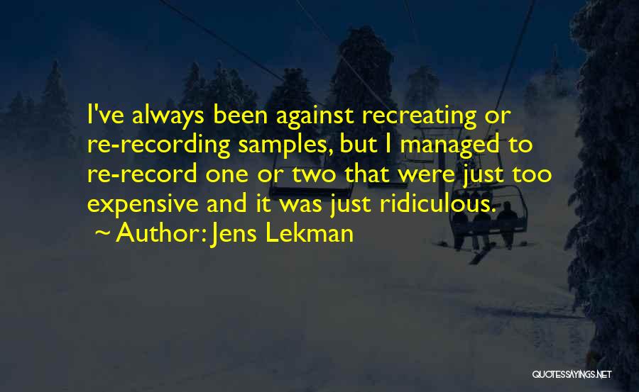 Jens Lekman Quotes: I've Always Been Against Recreating Or Re-recording Samples, But I Managed To Re-record One Or Two That Were Just Too