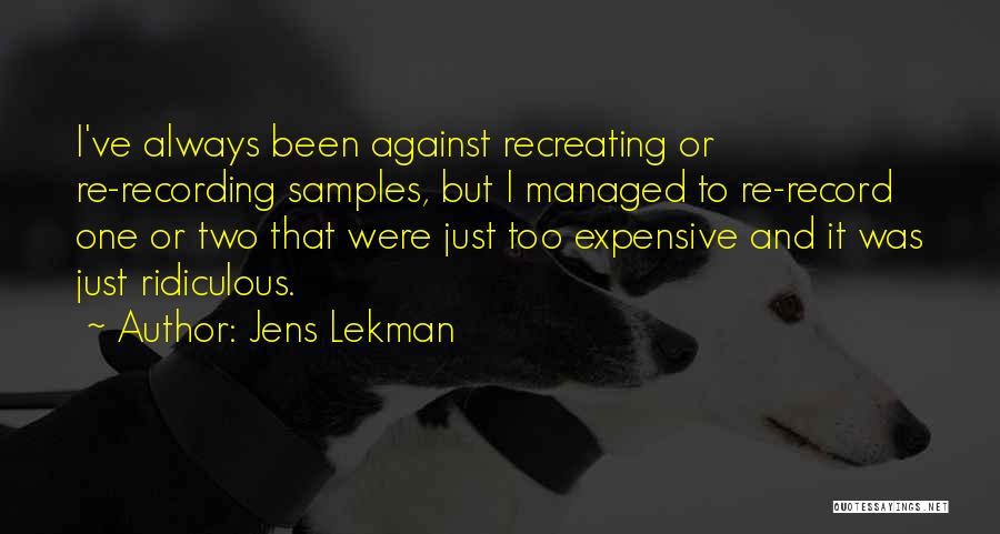 Jens Lekman Quotes: I've Always Been Against Recreating Or Re-recording Samples, But I Managed To Re-record One Or Two That Were Just Too