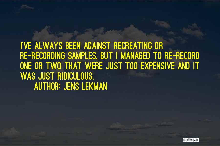 Jens Lekman Quotes: I've Always Been Against Recreating Or Re-recording Samples, But I Managed To Re-record One Or Two That Were Just Too