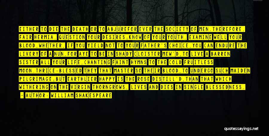 William Shakespeare Quotes: Either To Die The Death Or To Abjurefor Ever The Society Of Men.therefore, Fair Hermia, Question Your Desires;know Of Your
