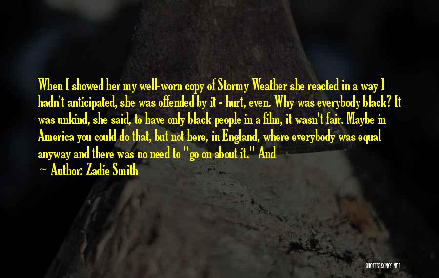 Zadie Smith Quotes: When I Showed Her My Well-worn Copy Of Stormy Weather She Reacted In A Way I Hadn't Anticipated, She Was