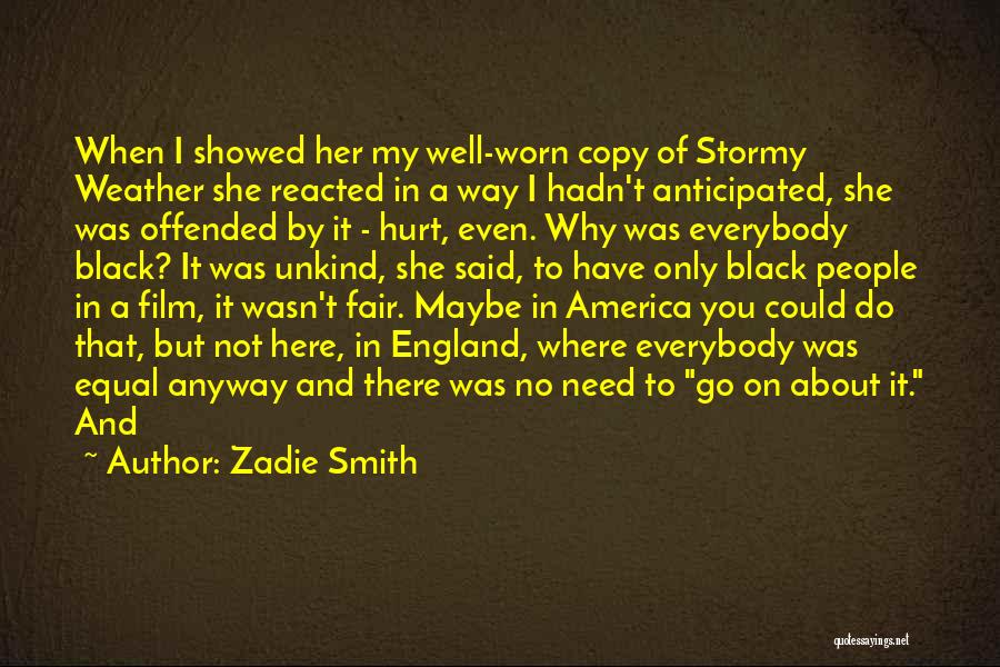 Zadie Smith Quotes: When I Showed Her My Well-worn Copy Of Stormy Weather She Reacted In A Way I Hadn't Anticipated, She Was