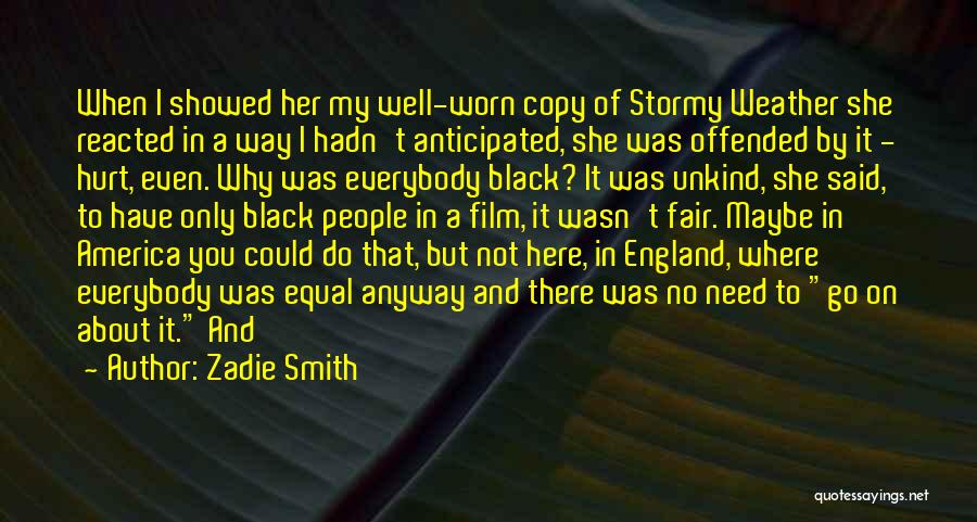 Zadie Smith Quotes: When I Showed Her My Well-worn Copy Of Stormy Weather She Reacted In A Way I Hadn't Anticipated, She Was