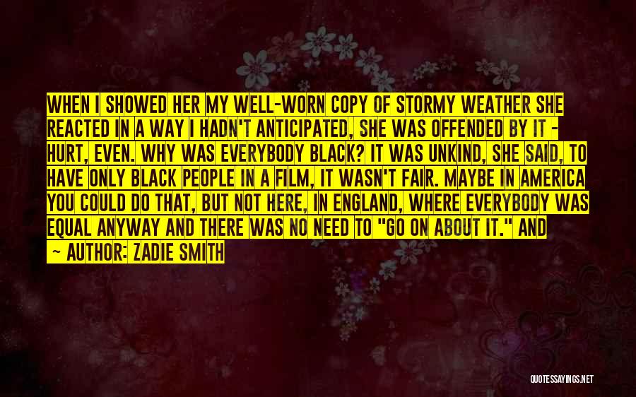 Zadie Smith Quotes: When I Showed Her My Well-worn Copy Of Stormy Weather She Reacted In A Way I Hadn't Anticipated, She Was