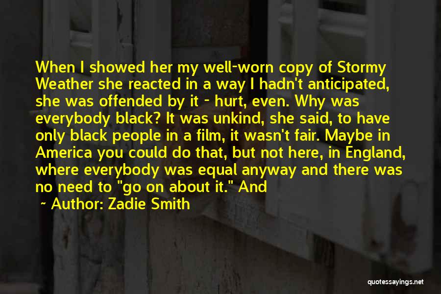 Zadie Smith Quotes: When I Showed Her My Well-worn Copy Of Stormy Weather She Reacted In A Way I Hadn't Anticipated, She Was