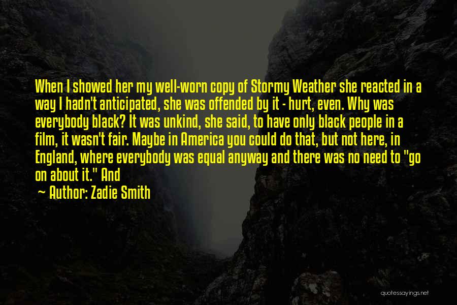 Zadie Smith Quotes: When I Showed Her My Well-worn Copy Of Stormy Weather She Reacted In A Way I Hadn't Anticipated, She Was