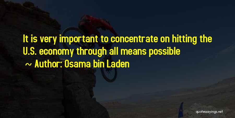 Osama Bin Laden Quotes: It Is Very Important To Concentrate On Hitting The U.s. Economy Through All Means Possible