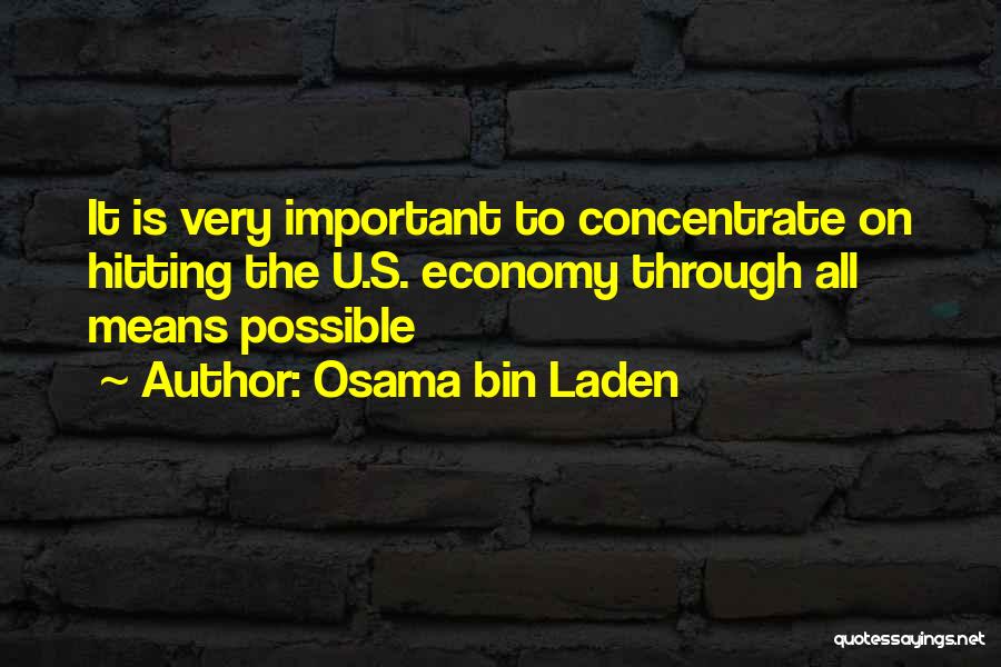 Osama Bin Laden Quotes: It Is Very Important To Concentrate On Hitting The U.s. Economy Through All Means Possible
