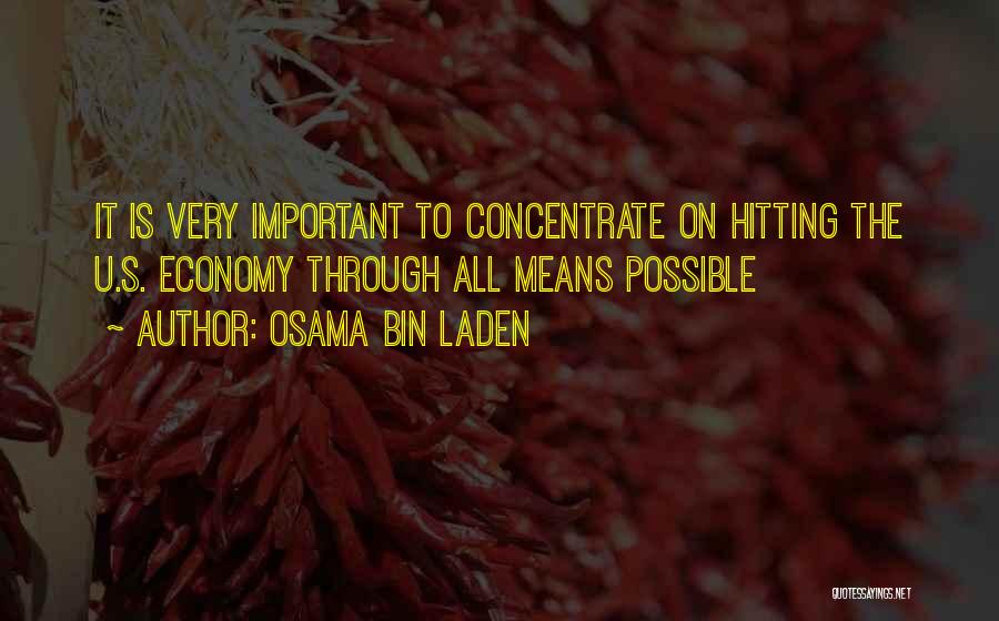 Osama Bin Laden Quotes: It Is Very Important To Concentrate On Hitting The U.s. Economy Through All Means Possible