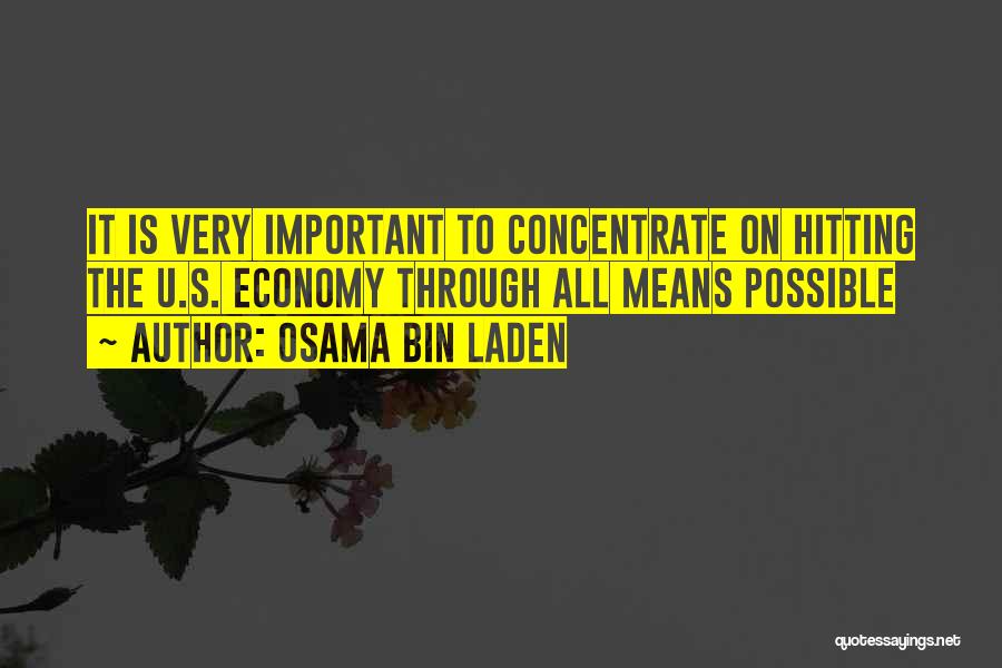 Osama Bin Laden Quotes: It Is Very Important To Concentrate On Hitting The U.s. Economy Through All Means Possible