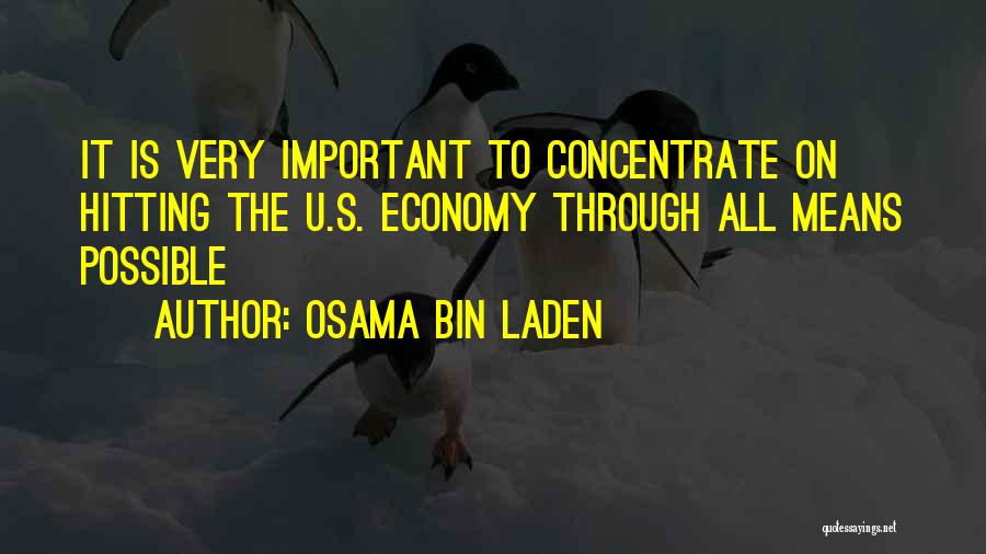 Osama Bin Laden Quotes: It Is Very Important To Concentrate On Hitting The U.s. Economy Through All Means Possible