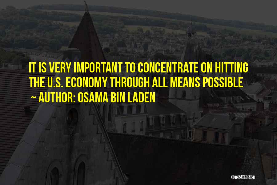 Osama Bin Laden Quotes: It Is Very Important To Concentrate On Hitting The U.s. Economy Through All Means Possible
