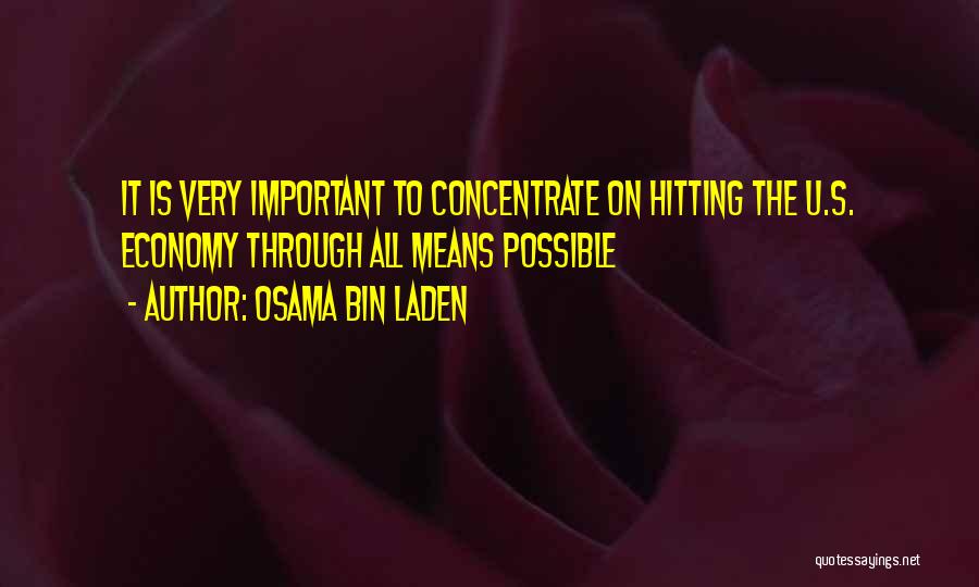 Osama Bin Laden Quotes: It Is Very Important To Concentrate On Hitting The U.s. Economy Through All Means Possible