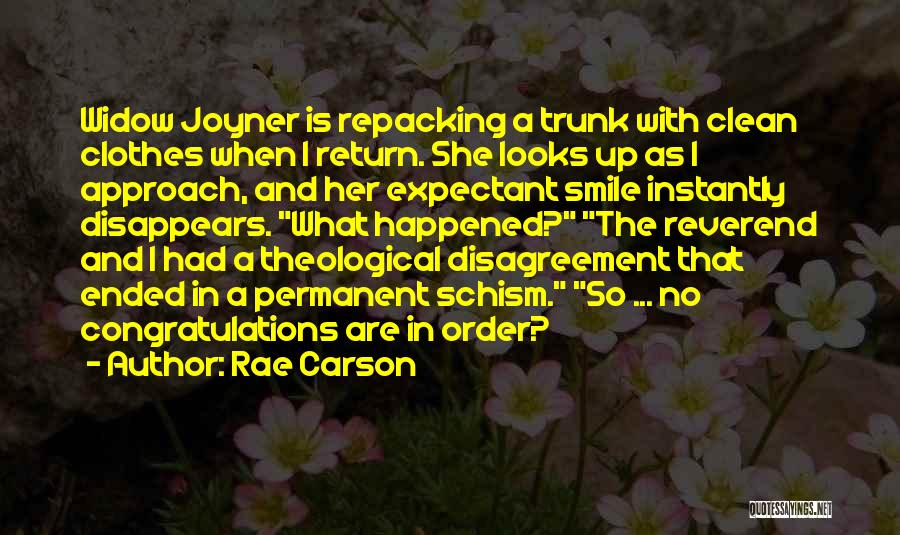 Rae Carson Quotes: Widow Joyner Is Repacking A Trunk With Clean Clothes When I Return. She Looks Up As I Approach, And Her