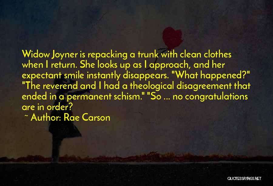 Rae Carson Quotes: Widow Joyner Is Repacking A Trunk With Clean Clothes When I Return. She Looks Up As I Approach, And Her