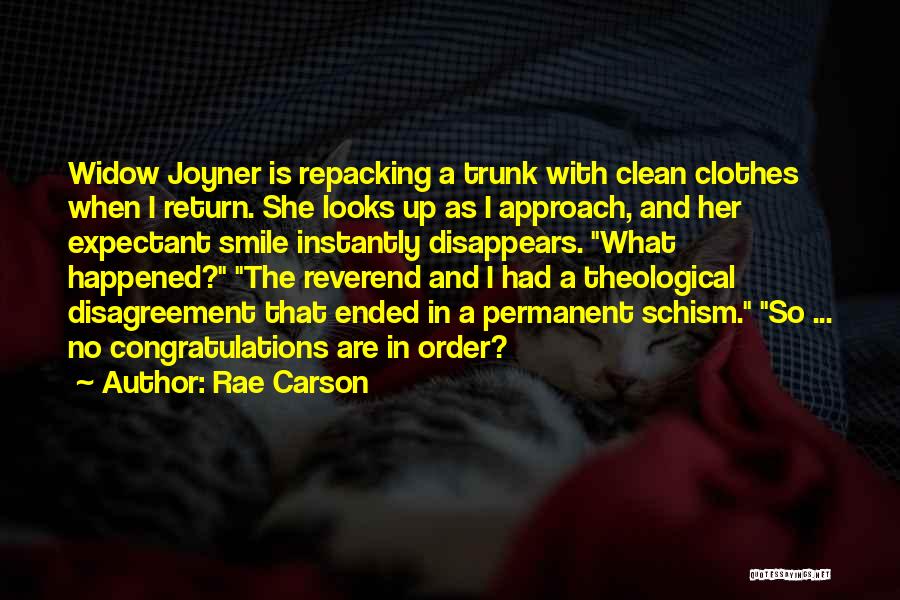 Rae Carson Quotes: Widow Joyner Is Repacking A Trunk With Clean Clothes When I Return. She Looks Up As I Approach, And Her