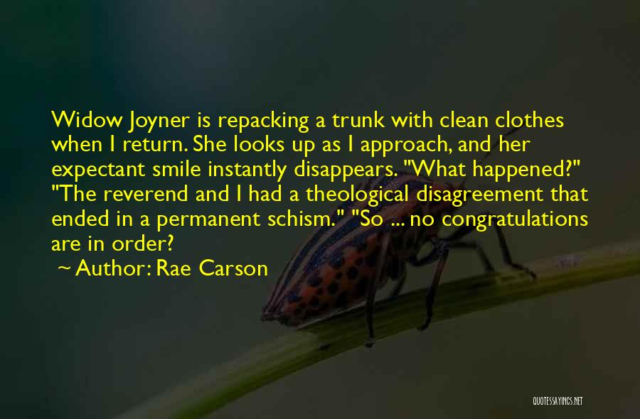 Rae Carson Quotes: Widow Joyner Is Repacking A Trunk With Clean Clothes When I Return. She Looks Up As I Approach, And Her