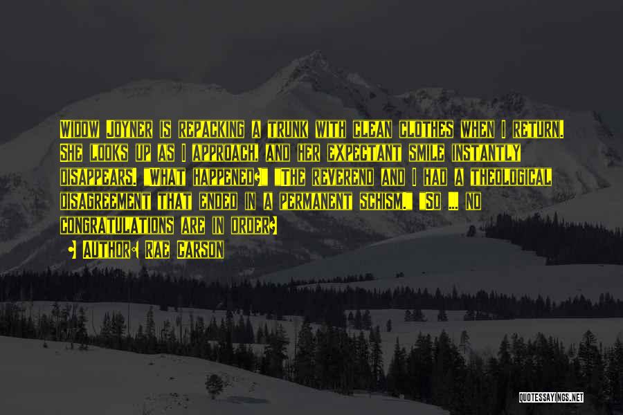 Rae Carson Quotes: Widow Joyner Is Repacking A Trunk With Clean Clothes When I Return. She Looks Up As I Approach, And Her