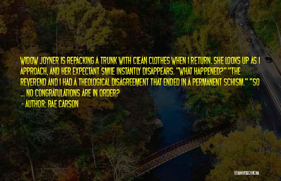 Rae Carson Quotes: Widow Joyner Is Repacking A Trunk With Clean Clothes When I Return. She Looks Up As I Approach, And Her