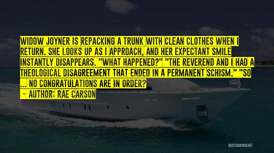 Rae Carson Quotes: Widow Joyner Is Repacking A Trunk With Clean Clothes When I Return. She Looks Up As I Approach, And Her