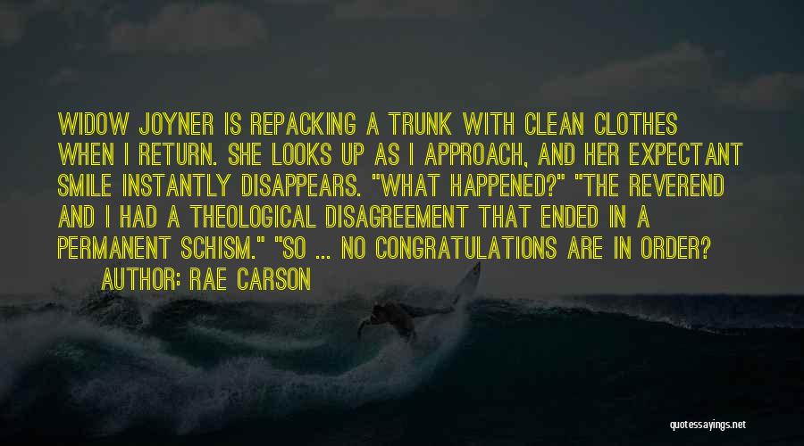 Rae Carson Quotes: Widow Joyner Is Repacking A Trunk With Clean Clothes When I Return. She Looks Up As I Approach, And Her