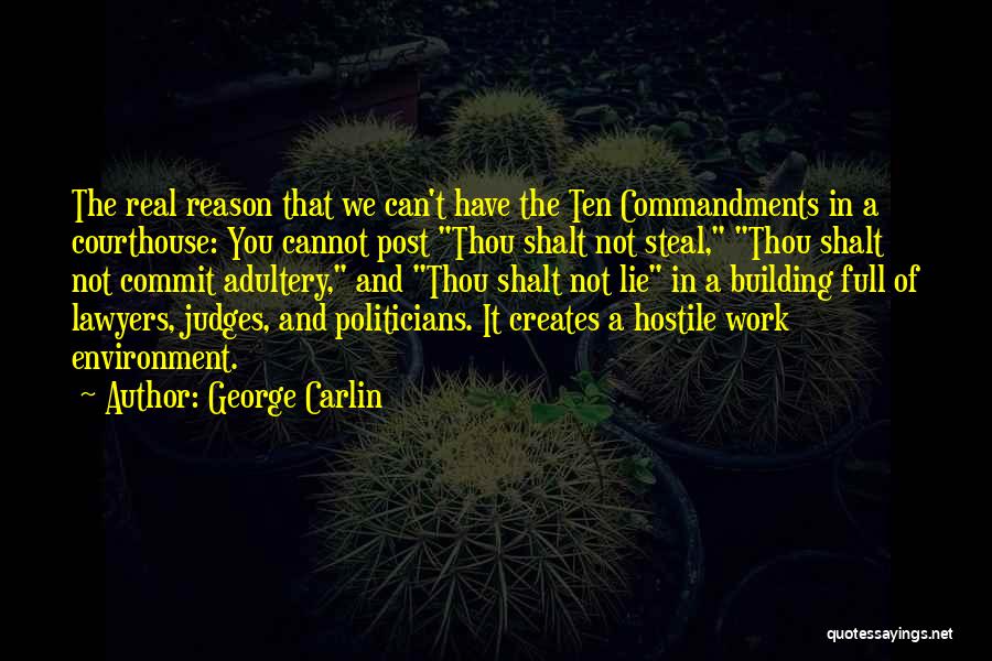 George Carlin Quotes: The Real Reason That We Can't Have The Ten Commandments In A Courthouse: You Cannot Post Thou Shalt Not Steal,