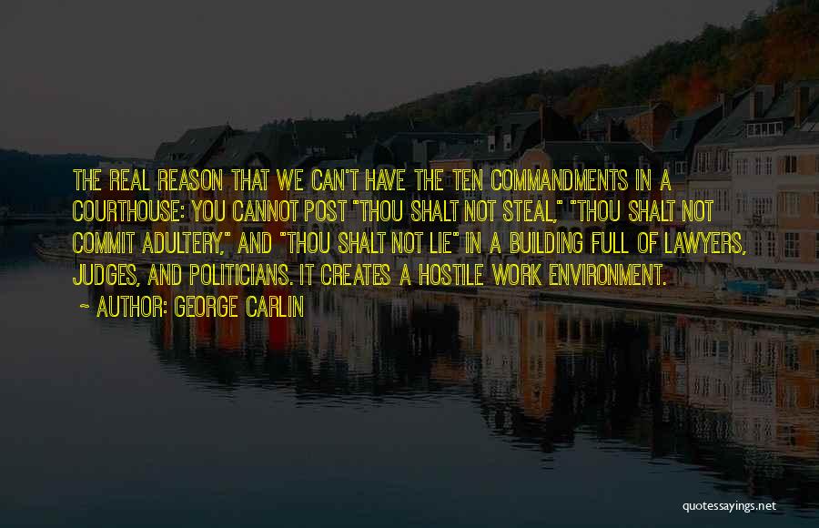 George Carlin Quotes: The Real Reason That We Can't Have The Ten Commandments In A Courthouse: You Cannot Post Thou Shalt Not Steal,