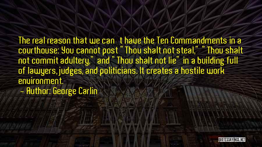 George Carlin Quotes: The Real Reason That We Can't Have The Ten Commandments In A Courthouse: You Cannot Post Thou Shalt Not Steal,