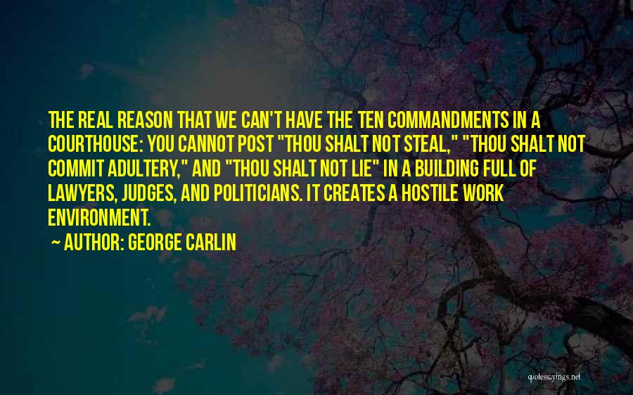 George Carlin Quotes: The Real Reason That We Can't Have The Ten Commandments In A Courthouse: You Cannot Post Thou Shalt Not Steal,