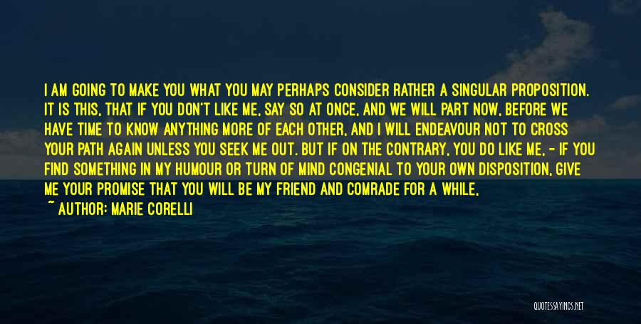 Marie Corelli Quotes: I Am Going To Make You What You May Perhaps Consider Rather A Singular Proposition. It Is This, That If