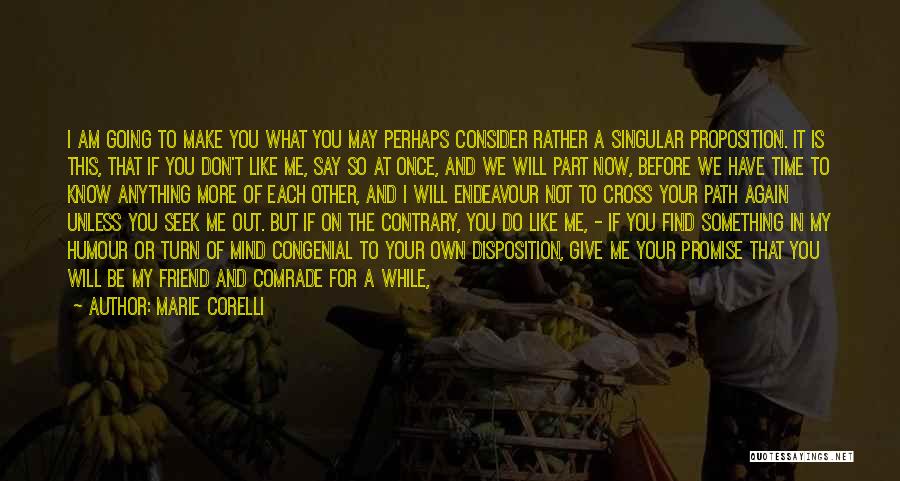 Marie Corelli Quotes: I Am Going To Make You What You May Perhaps Consider Rather A Singular Proposition. It Is This, That If