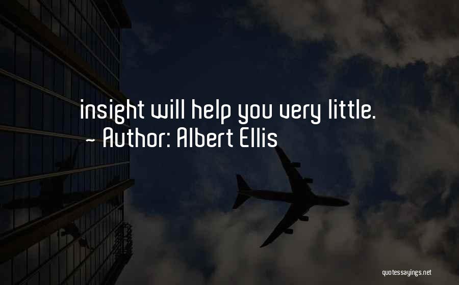 Albert Ellis Quotes: Insight Will Help You Very Little.