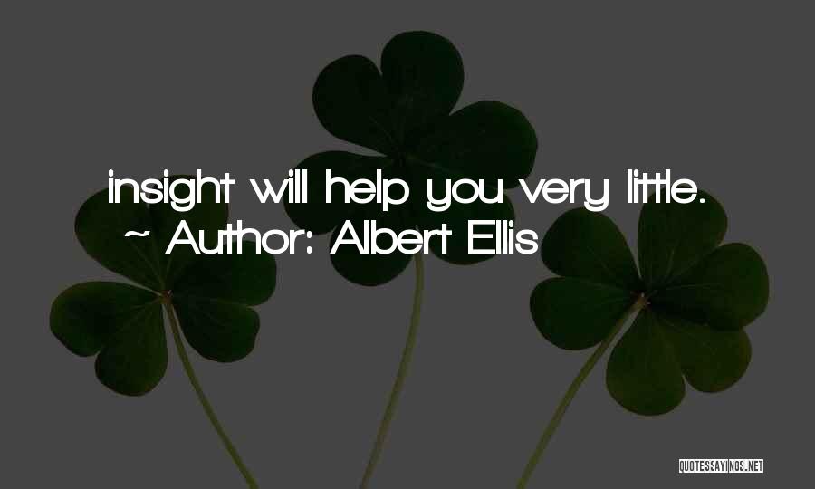Albert Ellis Quotes: Insight Will Help You Very Little.
