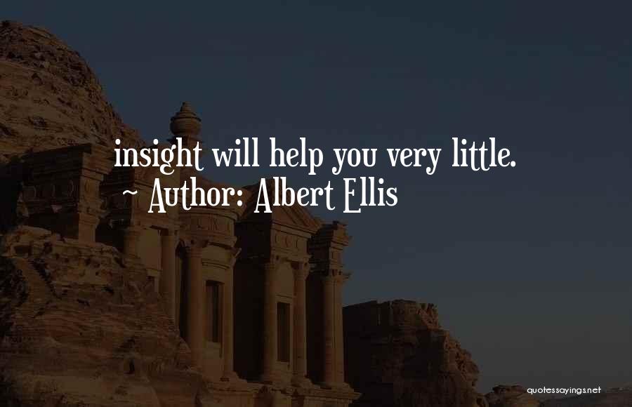 Albert Ellis Quotes: Insight Will Help You Very Little.