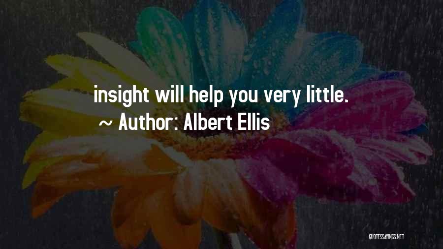 Albert Ellis Quotes: Insight Will Help You Very Little.