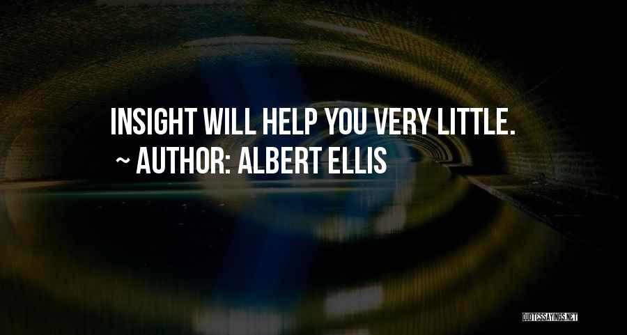 Albert Ellis Quotes: Insight Will Help You Very Little.